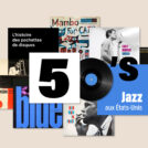 Histoire des pochettes de disque les années 50 et le jazz des états unis