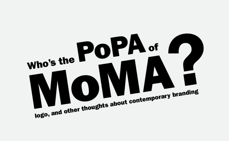 Who is the PoPA of the MoMA logo? <br/></noscript>Thoughts about contemporary branding