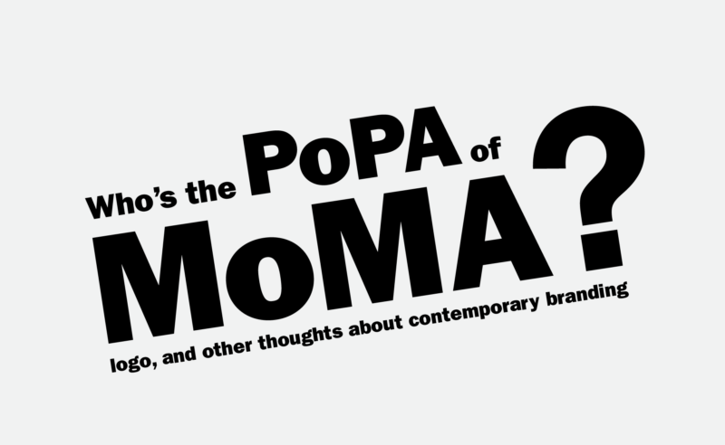 Who is the PoPA of the MoMA logo? <br/>Thoughts about contemporary branding